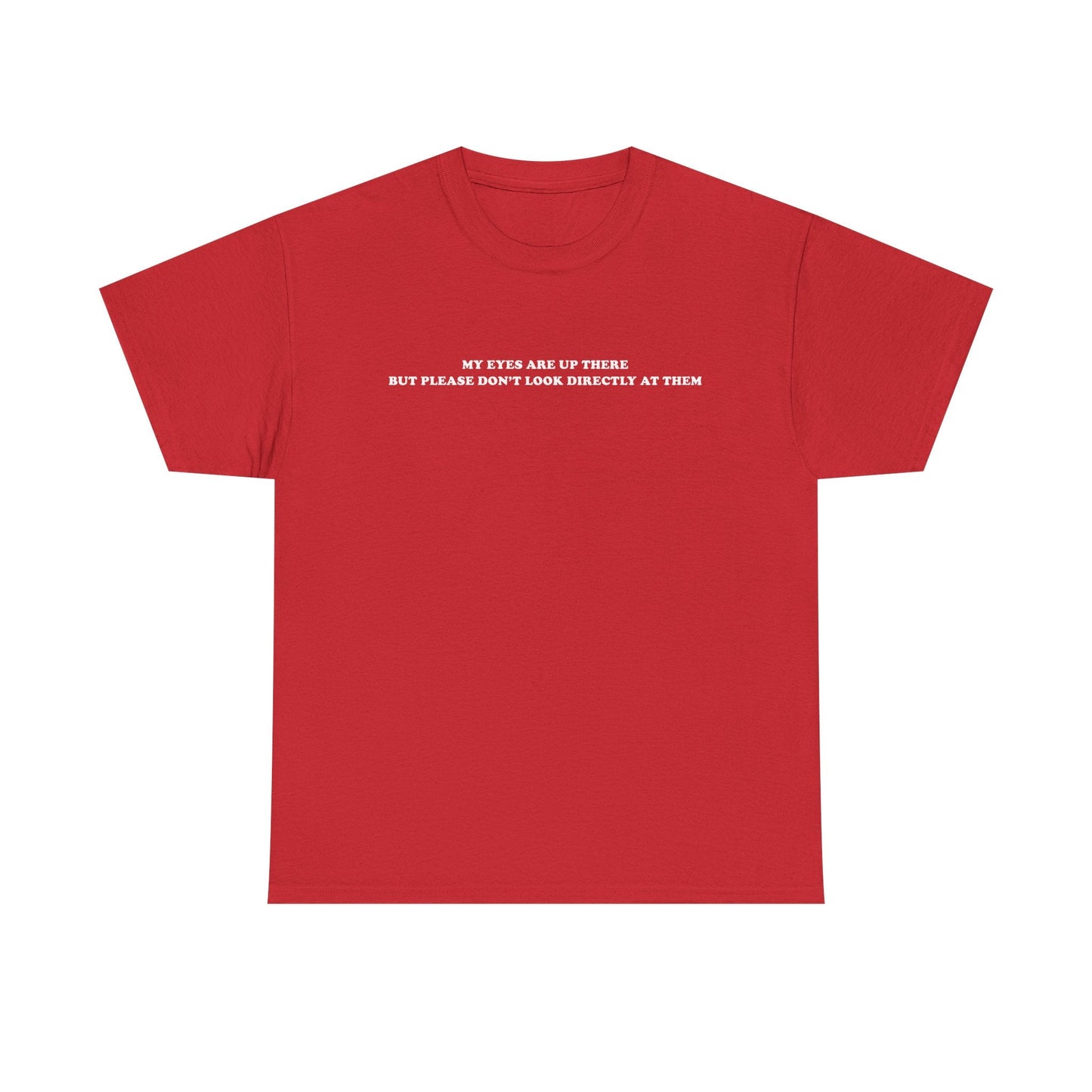 My eyes are up here printed t-shirt