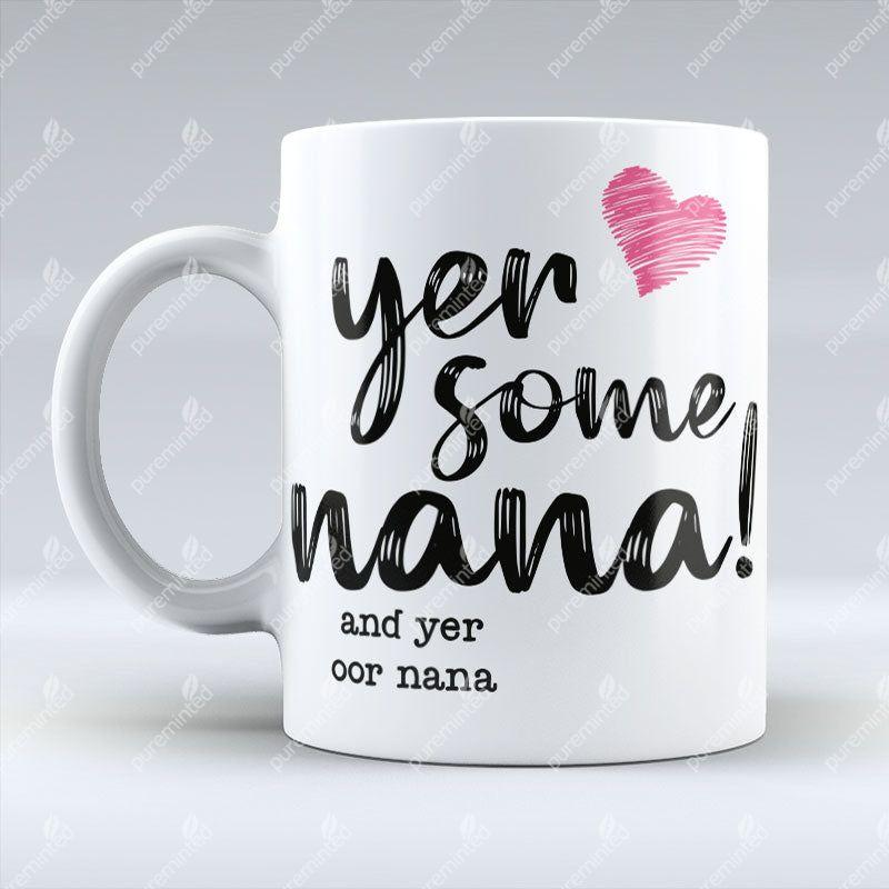 Yer Some Nana! - OOR NANA - Mug