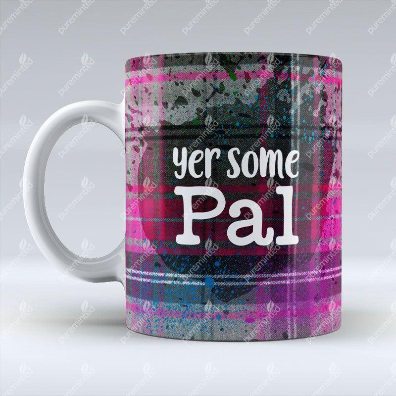 Yer some Pal - Pink Mug