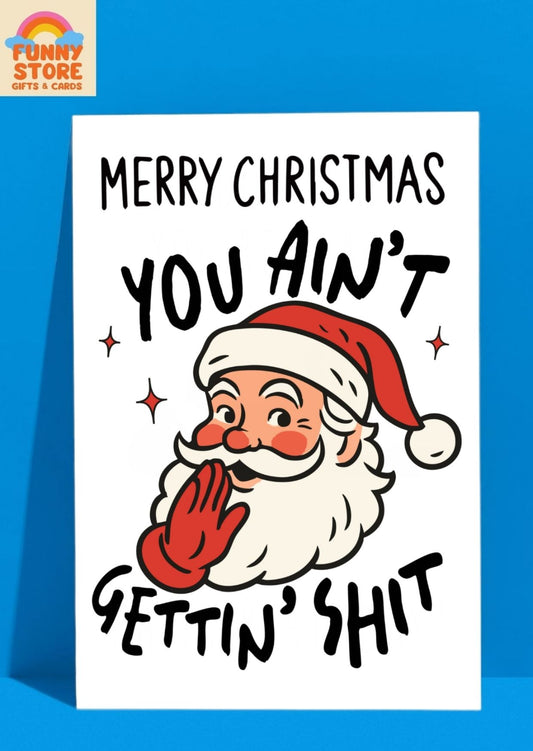 "Merry Christmas, You Ain't Gettin' Sh*t" Funny Santa A6 Christmas Card