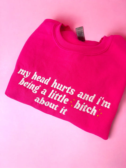 My Head Hurts And I’m Being A Little B About It embroidered crewneck sweatshirt