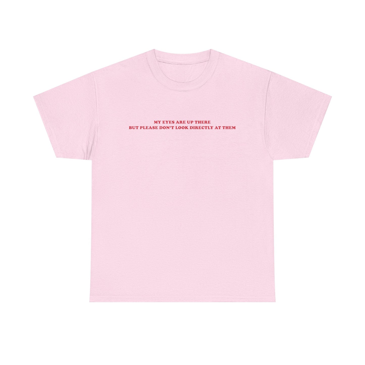 My eyes are up here printed t-shirt