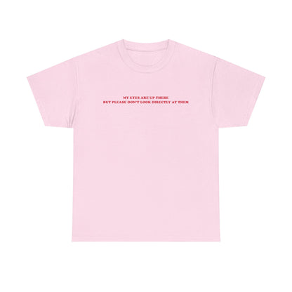 My eyes are up here printed t-shirt