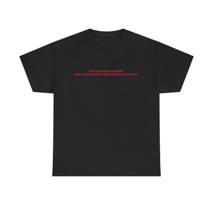 My eyes are up here printed t-shirt