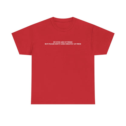 My eyes are up here printed t-shirt