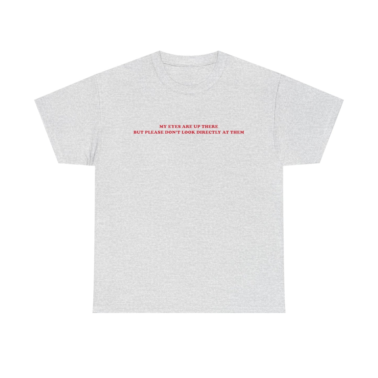 My eyes are up here printed t-shirt