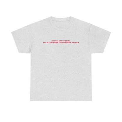 My eyes are up here printed t-shirt