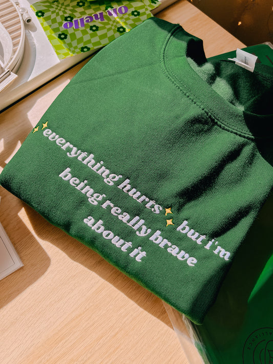 ✨Everything Hurts✨ but I'm being really brave about it embroidered crewneck sweatshirt