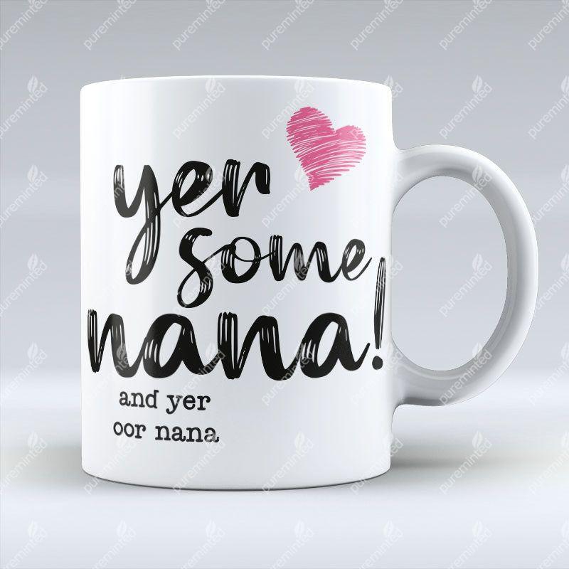 Yer Some Nana!  - OOR NANA - Mug