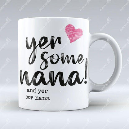 Yer Some Nana!  - OOR NANA - Mug