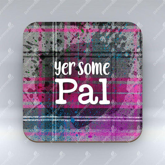 Yer some Pal - Pink Coaster