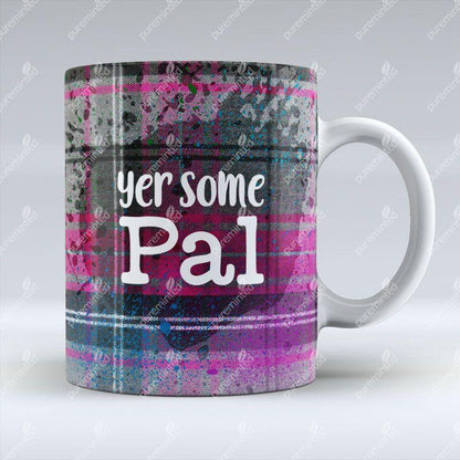 Yer some Pal - Pink Mug