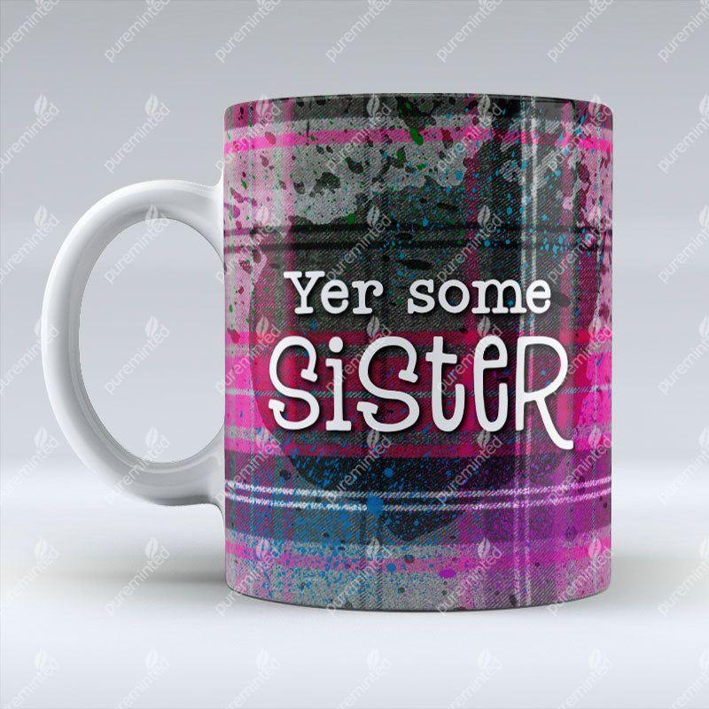 Yer some Sister - Mug